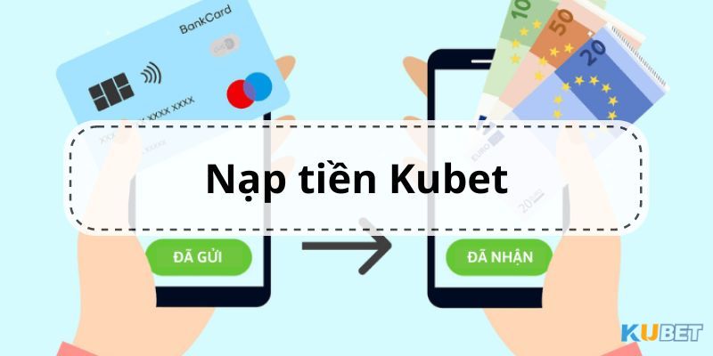 Các phương thức nạp tiền Kubet