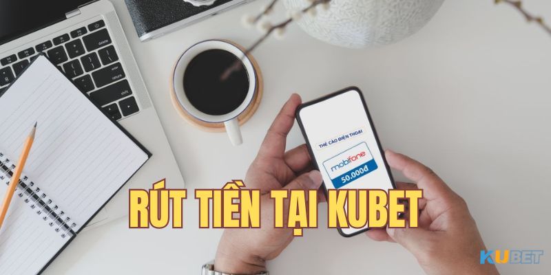 Các phương thức rút tiền áp dụng tại nhà cái Kubet